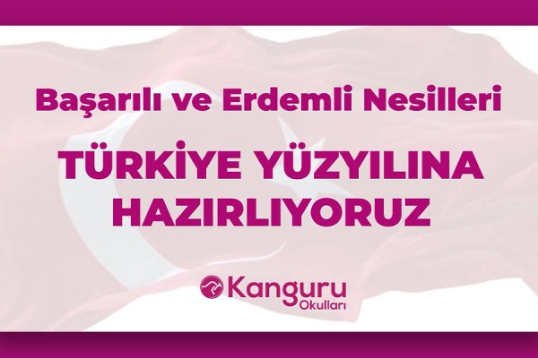 Başarılı ve Erdemli Nesilleri Türkiye Yüzyılına Hazırlıyoruz